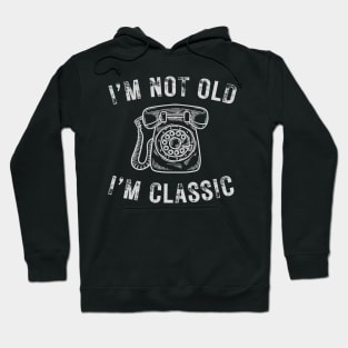 I’m not old I’m a classic old phone Hoodie